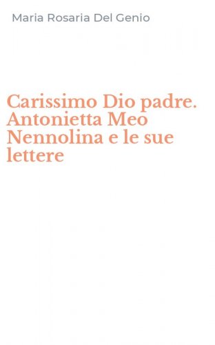 Carissimo Dio padre. Antonietta Meo Nennolina e le sue lettere