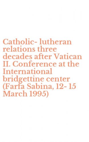 Catholic-lutheran relations three decades after Vatican II. Conference at the International bridgettine center (Farfa Sabina, 12-15 March 1995)