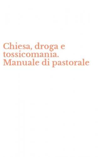Chiesa, droga e tossicomania. Manuale di pastorale
