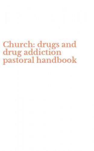 Church: drugs and drug addiction pastoral handbook
