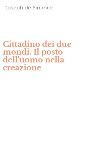 Cittadino dei due mondi. Il posto dell'uomo nella creazione