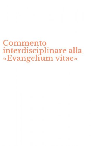 Commento interdisciplinare alla &laquo;Evangelium vitae&raquo;