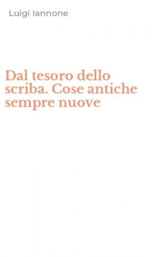 Dal tesoro dello scriba. Cose antiche sempre nuove
