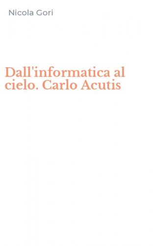 Dall'informatica al cielo. Carlo Acutis