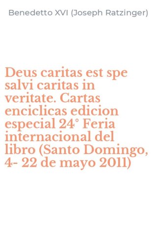 Deus caritas est spe salvi caritas in veritate. Cartas enciclicas edicion especial 24&deg; Feria internacional del libro (Santo Domingo, 4-22 de mayo 2011)