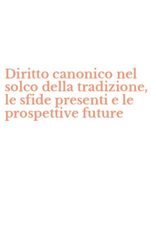 Diritto canonico nel solco della tradizione, le sfide presenti e le prospettive future