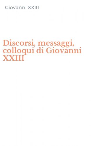 Discorsi, messaggi, colloqui di Giovanni XXIII