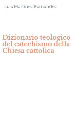 Dizionario teologico del catechismo della Chiesa cattolica