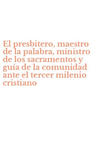 El presbitero, maestro de la palabra, ministro de los sacramentos y gu&iacute;a de la comunidad ante el tercer milenio cristiano