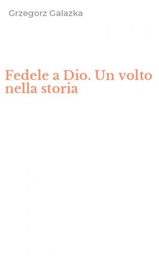 Fedele a Dio. Un volto nella storia