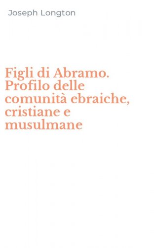 Figli di Abramo. Profilo delle comunit&agrave; ebraiche, cristiane e musulmane