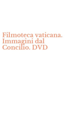 Filmoteca vaticana. Immagini dal Concilio. DVD
