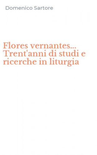 Flores vernantes... Trent'anni di studi e ricerche in liturgia