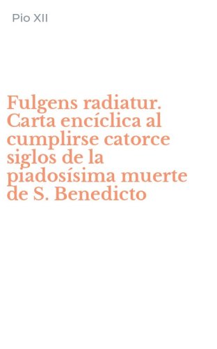 Fulgens radiatur. Carta enc&iacute;clica al cumplirse catorce siglos de la piados&iacute;sima muerte de S. Benedicto