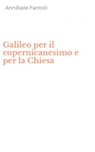 Galileo per il copernicanesimo e per la Chiesa