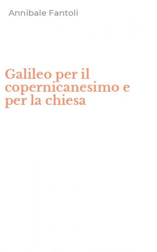 Galileo per il copernicanesimo e per la chiesa