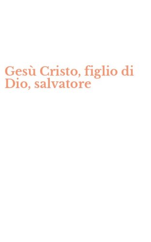 Ges&ugrave; Cristo, figlio di Dio, salvatore