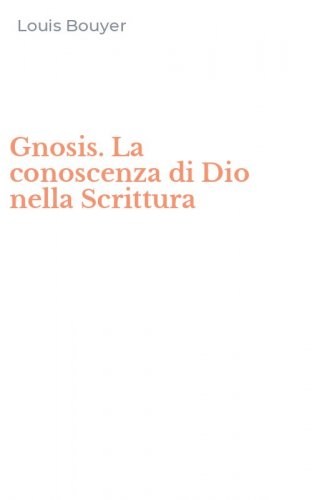 Gnosis. La conoscenza di Dio nella Scrittura
