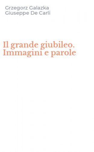 Il grande giubileo. Immagini e parole
