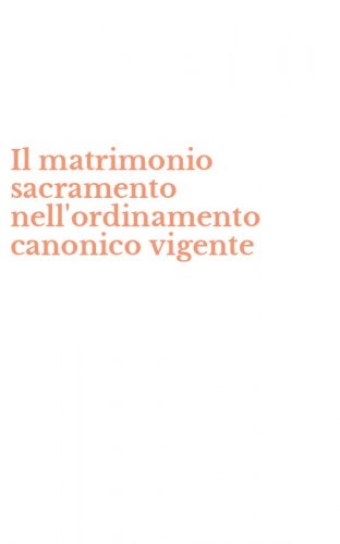Il matrimonio sacramento nell'ordinamento canonico vigente
