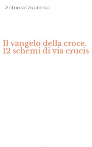 Il vangelo della croce. 12 schemi di via crucis
