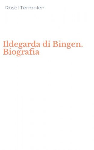 Ildegarda di Bingen. Biografia