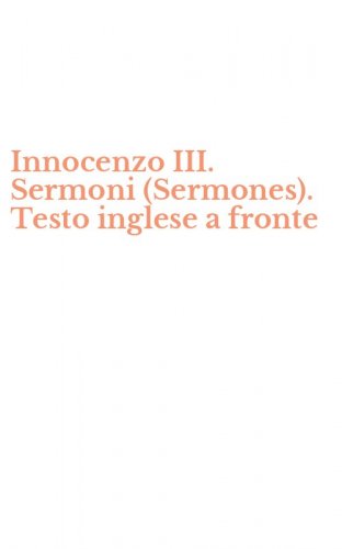 Innocenzo III. Sermoni (Sermones). Testo inglese a fronte