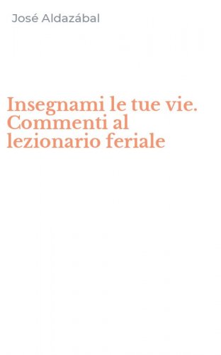 Insegnami le tue vie. Commenti al lezionario feriale
