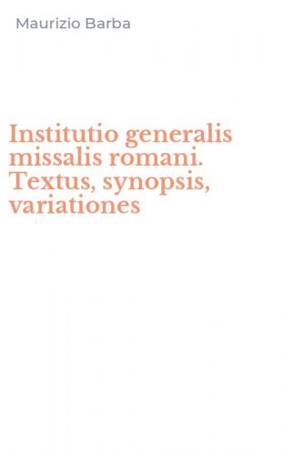 Institutio generalis missalis romani. Textus, synopsis, variationes