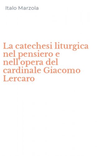 La catechesi liturgica nel pensiero e nell'opera del cardinale Giacomo Lercaro