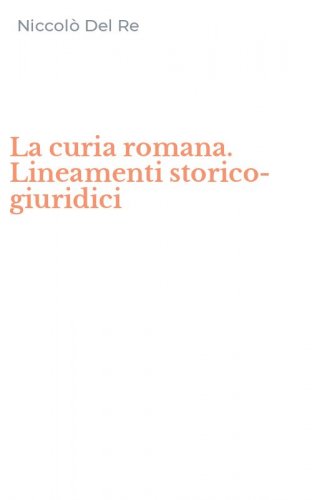 La curia romana. Lineamenti storico-giuridici