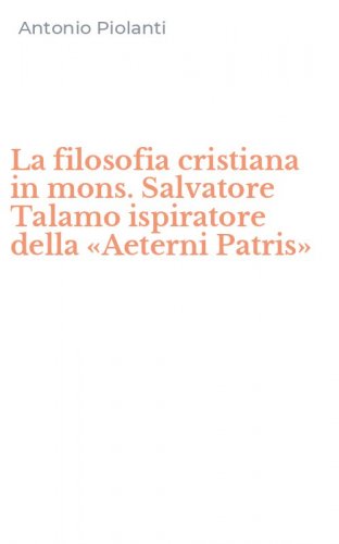 La filosofia cristiana in mons. Salvatore Talamo ispiratore della &laquo;Aeterni Patris&raquo;