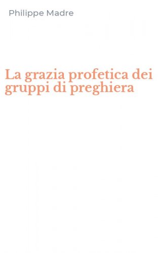 La grazia profetica dei gruppi di preghiera