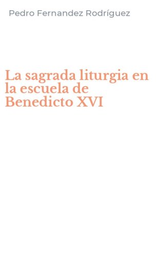 La sagrada liturgia en la escuela de Benedicto XVI