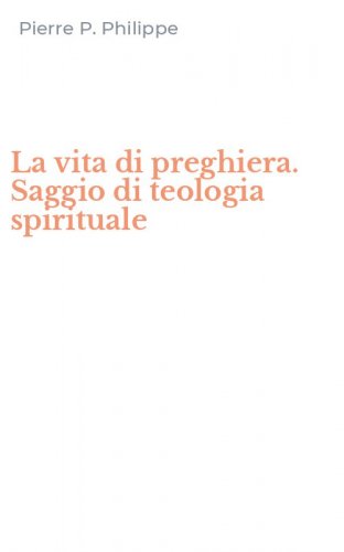 La vita di preghiera. Saggio di teologia spirituale