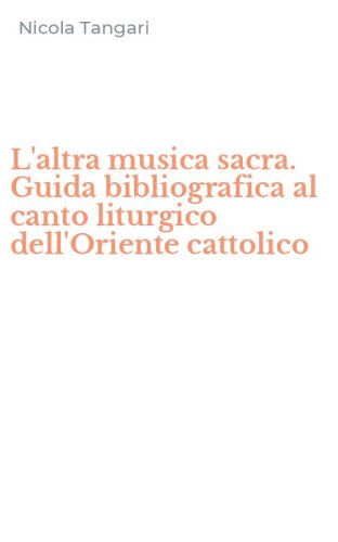 L'altra musica sacra. Guida bibliografica al canto liturgico dell'Oriente cattolico
