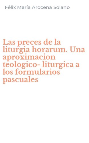 Las preces de la liturgia horarum. Una aproximacion teologico-liturgica a los formularios pascuales