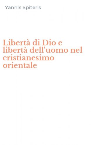 Libert&agrave; di Dio e libert&agrave; dell'uomo nel cristianesimo orientale