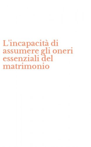 L'incapacit&agrave; di assumere gli oneri essenziali del matrimonio