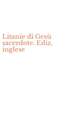Litanie di Ges&ugrave; sacerdote. Ediz. inglese