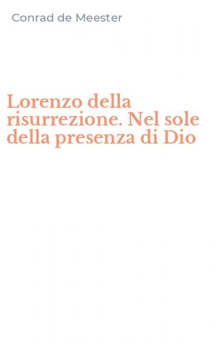 Lorenzo della risurrezione. Nel sole della presenza di Dio