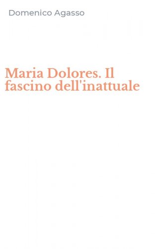 Maria Dolores. Il fascino dell'inattuale