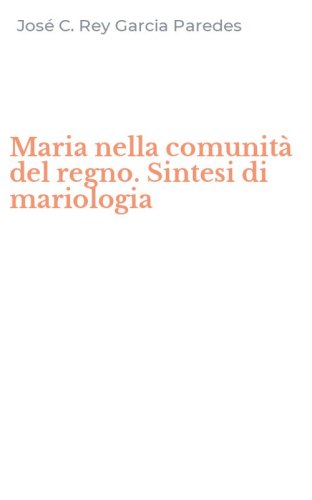 Maria nella comunit&agrave; del regno. Sintesi di mariologia