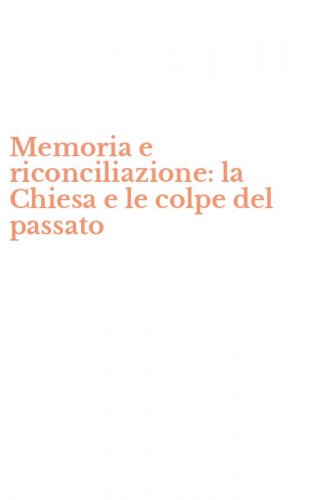 Memoria e riconciliazione: la Chiesa e le colpe del passato