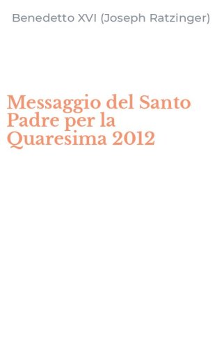 Messaggio del Santo Padre per la Quaresima 2012