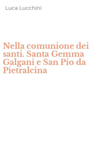 Nella comunione dei santi. Santa Gemma Galgani e San Pio da Pietralcina