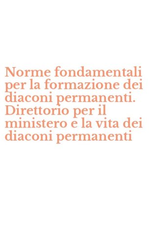Norme fondamentali per la formazione dei diaconi permanenti. Direttorio per il ministero e la vita dei diaconi permanenti