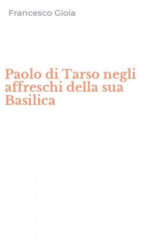Paolo di Tarso negli affreschi della sua Basilica