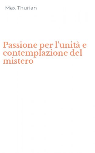 Passione per l'unit&agrave; e contemplazione del mistero
