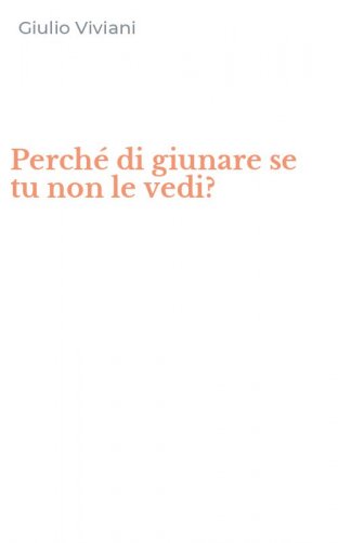 Perch&eacute; di giunare se tu non le vedi?